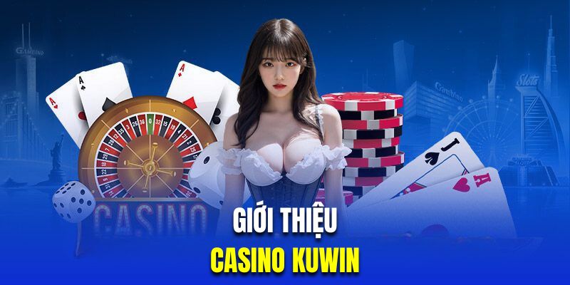 Giới thiệu casino Kuwin đẳng cấp