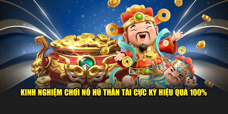 Chia sẻ về kinh nghiệm chơi nổ hũ thần tài vô cùng hiệu quả