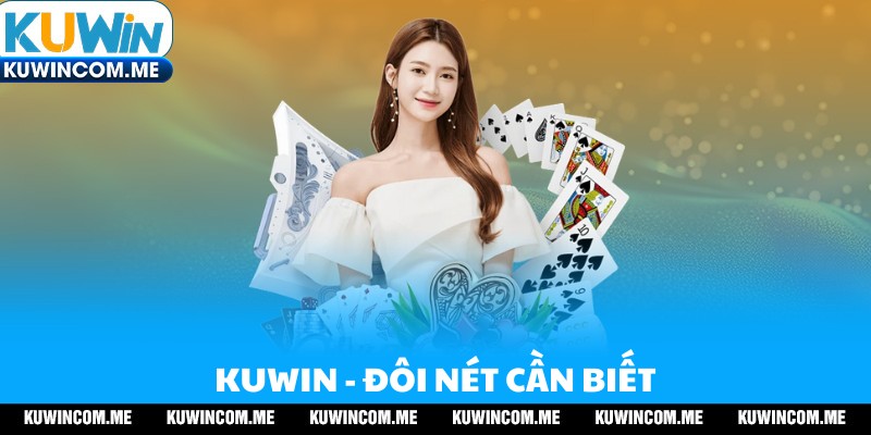 Tổng quan thông tin liên quan đến sân chơi giải trí Kuwin