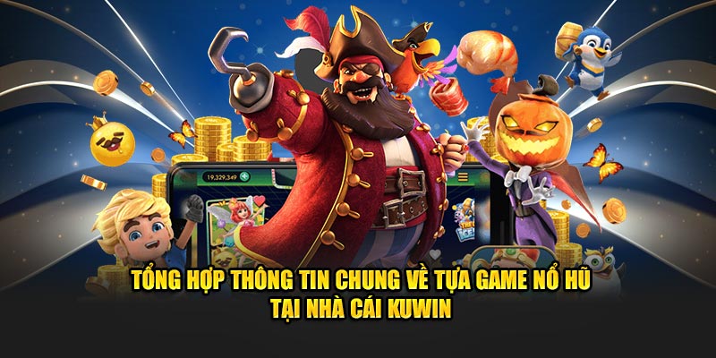 Những thông tin về game nổ hũ tại Kuwin